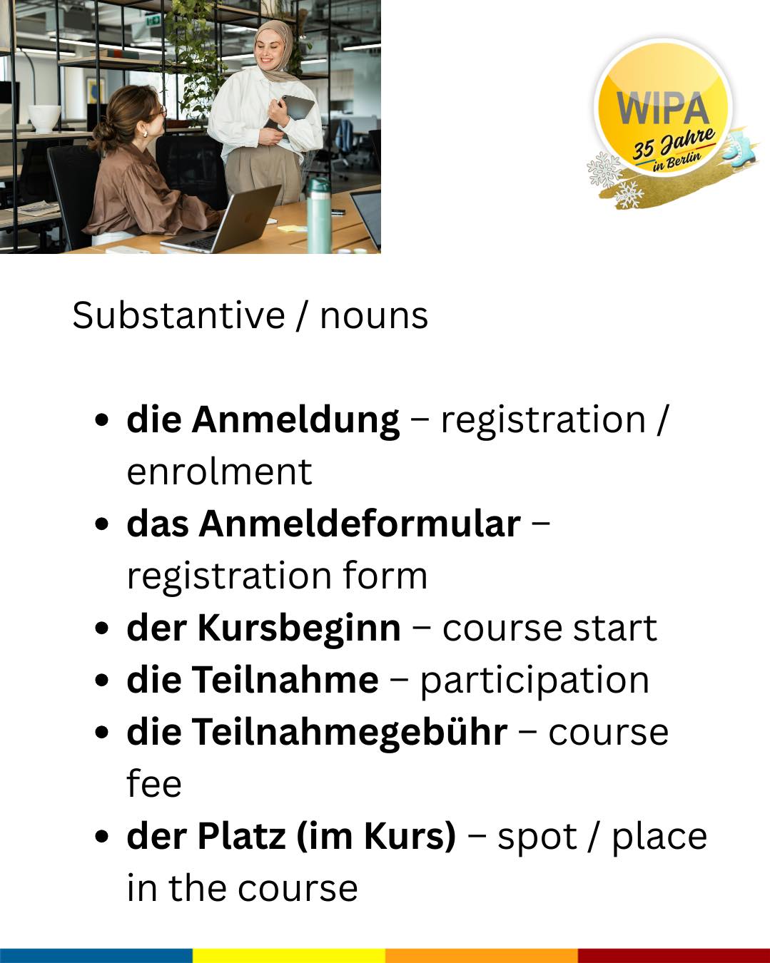 🇩🇪 Suchst du einen Deutschkurs? Dann melde dich bei WIPA an!
Du suchst Deutschkurse online oder vor Ort? Dann bist du bei WIPA Berlin richtig. Bei uns findest du das passende Angebot für Deutsch und Englisch – und das das ganze Jahr über.
Wir bieten Deutschkurse online und in Präsenz – sowohl für Firmen als auch für Privatpersonen, inklusive BAMF-geförderter Kurse sowie Maßnahmen des Jobcenters und der Agentur für Arbeit.
Unser Kursangebot umfasst:
🌍 Deutschkurse online und in Präsenz
🏢 Deutschkurse für Firmen und Privatpersonen
🤝 Integrationskurse (BAMF-gefördert)
🔤 Alphabetisierungskurse
📖 Deutsch für gering Literalisierte
💼 Berufssprachkurse (BSK)
🎯 Jobcoaching
🗣️ Sprachcoaching
🇬🇧 Englischfit
📘 Englischkurse
🧒 Kinderkurse (Deutsch und Englisch für Vorschulkinder und Grundschüler)
📝 Prüfungsvorbereitung (telc, XpertBusiness, Microsoft Specialist, MSA)
💻 Praxisnahe Informatikkurse
📊 Umschulungen und Weiterbildungen im Bereich Büromanagement, Lohn und Gehalt, Finanz- und Buchhaltung
WIPA Berlin ist zudem ein zertifiziertes Prüfungszentrum für telc- und XpertBusiness-Prüfungen.
Die Anmeldezeiten und Kursstarts variieren je nach Kursformat und Förderung. Kontaktiere uns frühzeitig – wir beraten dich individuell und begleiten dich Schritt für Schritt.
👉 Jetzt anmelden und mit WIPA Berlin durchstarten!
Register for our courses and exams and start your learning journey at WIPA Berlin
🌍 Online and in-person German courses
🏢 German courses for companies and private individuals
🤝 Integration courses (BAMF-funded)
🔤 Alphabetization courses
📖 German for learners with low literacy
💼 Vocational German courses (BSK)
🎯 Job coaching
🗣️ Language coaching
🇬🇧 Englishfit
📘 English courses
🧒 Children’s courses (German and English for preschool and primary school children)
📝 Exam preparation (telc, XpertBusiness, Microsoft Specialist, MSA)
💻 Practical IT courses
📊 Retraining programs and further education in office management, payroll, finance, and accounting
#deutschonline #germanclasses #learngerman #telcexams #deutschonline #germanforkids #learnenglish #germanandcareer #businessenglish #englishforkids #studygermaninberlin