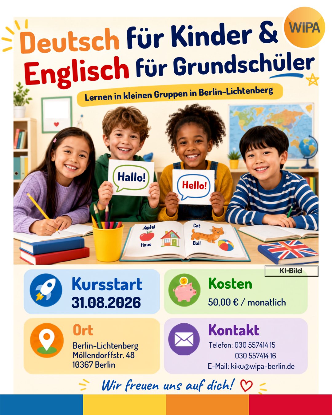 📚 Deutsch- und Englischkurse für Kinder und Schüler*innen in Berlin-Lichtenberg
Ab 31.08.2026 starten unsere neuen Kinderkurse bei der WIPA GmbH. In kleinen Gruppen mit maximal 10 Teilnehmenden lernen Kinder und Jugendliche Deutsch oder Englisch altersgerecht, strukturiert und mit Freude. 💛
🇩🇪 Deutsch für Vorschulkinder sowie für Schülerinnen der 1. bis 6. Klasse
🇬🇧 Englisch für Schülerinnen der 1. bis 10. Klasse
🎓 inklusive MSA-Vorbereitung für die 9. und 10. Klassen
💶 50,00 € monatlich
🎁 Die 1. Probestunde ist kostenlos!
📍 WIPA GmbH
Möllendorffstraße 48
10367 Berlin-Lichtenberg
3. Etage, Raum 303 oder 309
📞 030 557414 15 oder 030 557414 16
📧 kiku@wipa-berlin.de
An Feiertagen und in den Berliner Schulferien findet kein Unterricht statt. Der Schulungsvertrag endet automatisch zum 30.06.2027.
✨ Jetzt informieren und Platz sichern – wir freuen uns auf dich!
#DeutschFürKinder #EnglischFürKinder #KinderkurseBerlin #SprachkursKinder #DeutschLernenBerlin #EnglischLernenBerlin