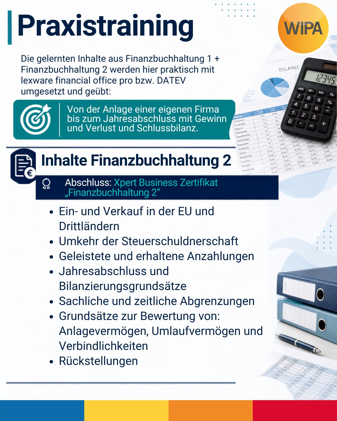 📊 Finanzbuchführung – Aufbaukurs: Buchhaltung praxisnah vertiefen
Du hast bereits Grundkenntnisse in der Finanzbuchhaltung und möchtest dein Wissen erweitern, auffrischen und vor allem praktisch anwenden? In unserem Aufbaukurs Finanzbuchführung verbindest du theoretisches Fachwissen mit echtem Praxistraining in einer kaufmännischen Übungsfirma.
Du beschäftigst dich unter anderem mit Jahresabschluss, Bilanzierung, Rückstellungen, sachlichen und zeitlichen Abgrenzungen, Ein- und Verkauf in der EU und in Drittländern, Umsatzsteuer sowie anspruchsvolleren Buchungsvorgängen. Die erlernten Inhalte aus Finanzbuchhaltung 1 und 2 setzt du praktisch mit Lexware financial office pro und DATEV um – von der Anlage einer Firma bis zu Gewinn- und Verlustrechnung und Schlussbilanz.
🎓 Je nach Modulauswahl kannst du unter anderem das Xpert Business Zertifikat „Finanzbuchhaltung 2“, das Xpert Business Zertifikat „Finanzbuchhaltung 3“ sowie den Abschluss „Geprüfte Fachkraft Finanzbuchführung“ erwerben.
📅 Termin:
16.09.2026 bis 14.01.2027
🕘 Unterrichtszeiten:
Montag bis Freitag
08:15–15:15 Uhr
Präsenzunterricht in Vollzeit
📍 WIPA GmbH
Möllendorffstraße 48
2. Etage, Raum 201
10367 Berlin-Lichtenberg
💶 Förderung:
Die Weiterbildung kann mit einem Bildungsgutschein vom Jobcenter oder von der Agentur für Arbeit gefördert werden. Eine Selbstfinanzierung ist nach individuellem Angebot ebenfalls möglich.
📌 Maßnahmenummer: 962/319/2026
Du möchtest deine Kenntnisse in Buchhaltung und Rechnungswesen erweitern und dich für Tätigkeiten in der Finanzbuchhaltung, kaufmännischen Sachbearbeitung oder im Rechnungswesen qualifizieren?
👉 Vereinbare deinen kostenlosen Beratungstermin!
📞 030 557414 24
✉️ amdl@wipa-berlin.de
#Finanzbuchführung #Finanzbuchhaltung #Buchhaltung #KaufmännischeWeiterbildung #Bildungsgutschein