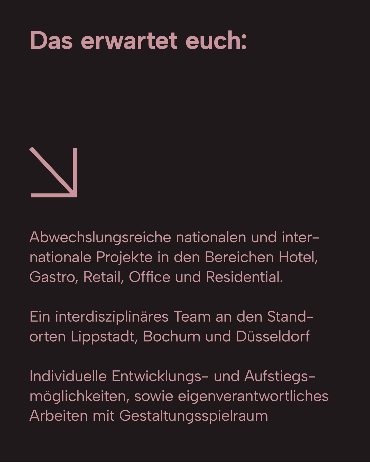 We are hiring.
Gestaltet mit uns Räume und Marken, die Menschen begeistern.
Zur Verstärkung unserer Teams suchen wir:
Innenarchitekt / Architekt (m/w/d) als Projektleitung für unser Studio in Düsseldorf
Grafikdesigner (m/w/d) für unser Studio in Lippstadt
Wenn ihr Lust auf abwechslungsreiche Projekte für namhafte Kunden im In- und Ausland habt, motiviert und eigenverantwortlich Arbeiten möchtet, dann schickt uns eure vollständigen Bewerbungsunterlagen an: career@kitzig.com
Weitere Infos über den Link in der BIO.
kitzig.com/karriere
Wir freuen uns auf euch.
#kitzigdesignstudios #interiordesigner #newjob #wearehiring #newperspectives #interiordesignerjob #interiordesignerwanted #communicationdesigner
