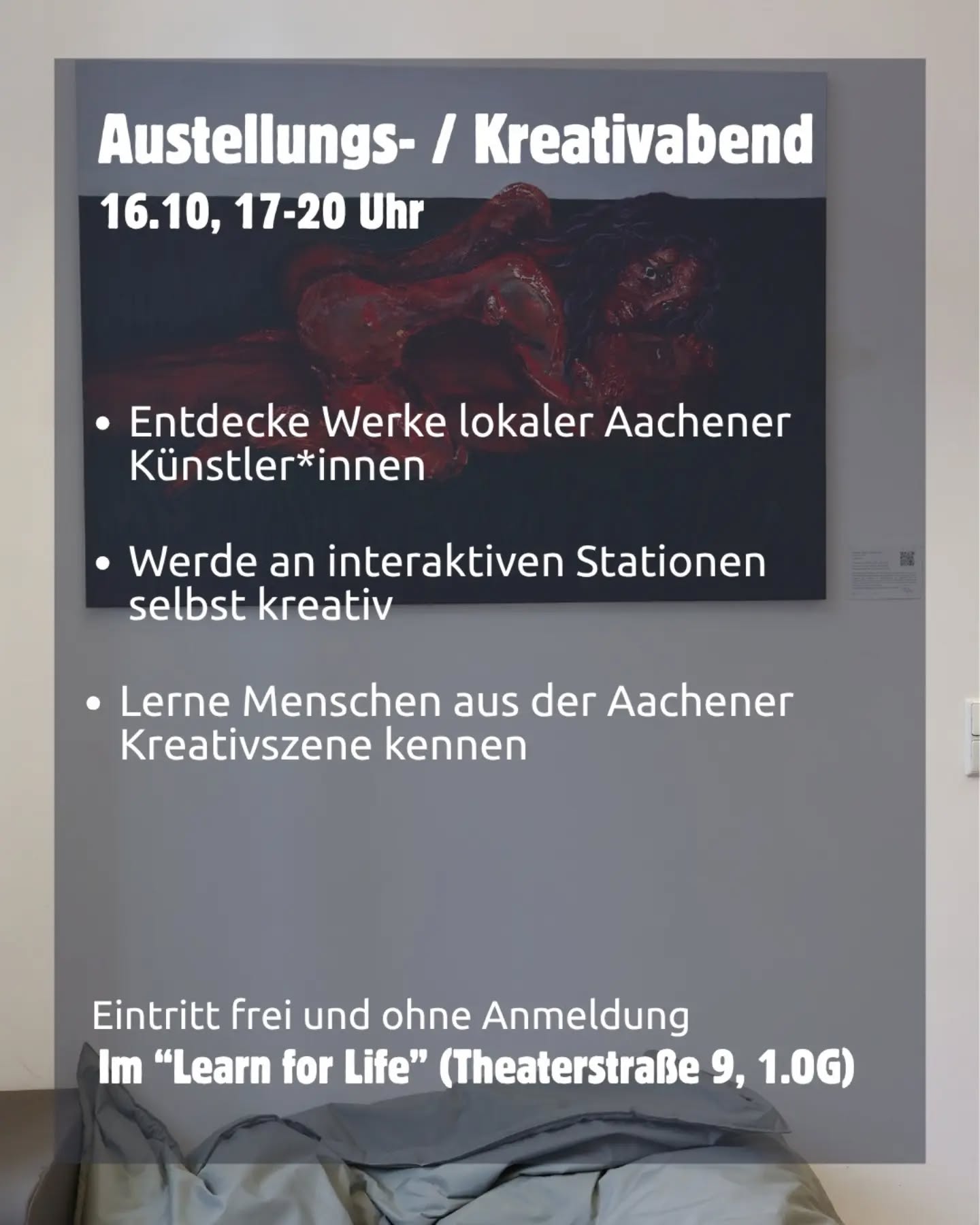 Kunst anschauen und selbst kreativ werden!
(English version below)
Am 16. Oktober laden wir euch herzlich zu unserem Ausstellungsabend und Kreativabend ins Learn for Life ein. Seit Juli hängen hier Werke lokaler Talente an den Wänden. Es sind Kunstwerke, die man in klassischen Museen so meistens nicht zu sehen bekommt. Kommt vorbei und betrachtet die Kunst in einer ganz lockeren Atmosphäre!
Im Fokus steht an diesem Abend aber auch das eigene Ausprobieren. Wir haben verschiedene Stationen vorbereitet: Ihr könnt u.a. Skizzen anfertigen, eigene Zeichnungen machen, Postkarten bemalen und wir wollen sogar ein gemeinsames Werk für unseren Raum hier gestalten.
Gleichzeitig ist dieser Abend ein kleiner Ausblick. Mit dem Projekt Talenträume Aachen testen wir aktuell als Reallabor, wie ungenutzte Räume in Aachen zu offenen Orten für Kultur, Begegnung, Lernen und Mitgestaltung werden können.
Wo: Learn for Life, Theaterstraße 9 (1.OG)
Wann: 16. Oktober von 17 bis 20 Uhr
Eintritt komplett kostenlos und ohne Anmeldung!
Wir freuen uns auf euch!
/.
Enjoy local art and get creative yourself!
On October 16 we warmly invite you to our art exhibition and creative evening at Learn for Life. Since July we have been showing works by local talents on our walls. These are artworks you usually will not find in traditional museums. Come by and enjoy the art in a very relaxed atmosphere!
The focus of this evening is also on trying things out yourself. We have prepared different stations: You can make sketches, create your own drawings, paint postcards and we even want to create a collaborative artwork for our space here.
At the same time, this event offers a look into the “Talenträume Aachen” project. We are currently testing how empty rooms in Aachen can become open places for culture, connection and collaboration.
Where: Learn for Life, Theaterstraße 9 (1st floor)
When: October 16 from 5:00 pm to 8:00 pm
Entry is completely free and no registration is required!
We cannot wait to see you there!
#Aachen #AachenWasGeht #LearnForLife #Talenträume #KulturInAachen